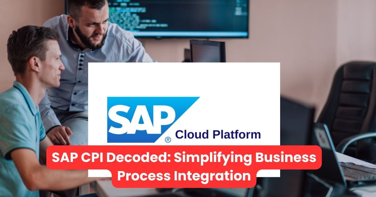 SAP CPI Decoded: Simplifying Business Process Integration